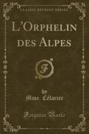 L'orphelin Des Alpes (classic Reprint) di Mme Celarier edito da Forgotten Books