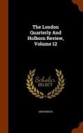 The London Quarterly And Holborn Review, Volume 12 di Anonymous edito da Arkose Press