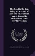 The Road To En-dor, Being An Account Of How Two Prisoners Of War At Yozgad In Turkey Won Their Way To Freedom edito da Palala Press
