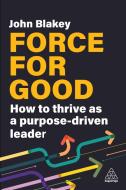 Leading for Purpose: How to Pivot from Profit-Driven to Purpose-Driven Leadership di John Blakey edito da KOGAN PAGE