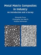 Metal Matrix Composites in Industry: An Introduction and a Survey di Alexander Evans, Christopher San Marchi, Andreas Mortensen edito da SPRINGER NATURE
