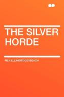 The Silver Horde di Rex Ellingwood Beach edito da HardPress Publishing