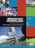The Broadcast Journalism Handbook di Gary Hudson, Sarah Rowlands edito da Taylor & Francis Ltd