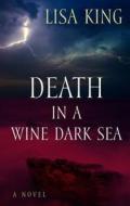 Death in a Wine Dark Sea di Lisa King edito da Thorndike Press