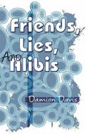 Friends, Lies And Alibis di Damion Davis edito da Publishamerica