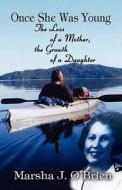 The Loss Of A Mother, The Growth Of A Daughter di Marsha O'brien, J. edito da Publishamerica