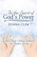 In The Spirit Of God\'s Power di Donna Clem edito da America Star Books
