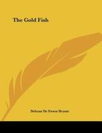 The Gold Fish di Delmar de Forest Bryant edito da Kessinger Publishing