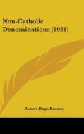 Non-Catholic Denominations (1921) di Robert Hugh Benson edito da Kessinger Publishing