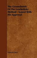 The Groundwork of the Leschetizky Method - Issued with His Approval di Malwine Bree edito da READ BOOKS