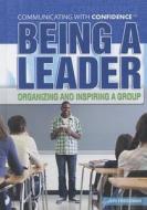 Being a Leader: Organizing and Inspiring a Group di Jeri Freedman edito da Rosen Publishing Group