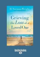 Grieving the Loss of a Loved One (Large Print 16pt) di H. Norman Wright edito da READHOWYOUWANT