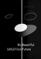 My Beautiful Unfulfilled Future di MR David J. Dove edito da Createspace