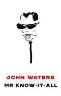 Mr Know-It-All di John Waters edito da Little, Brown Book Group