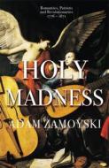 Holy Madness: Romantics, Patriots And Revolutionaries 1776-1871 di Adam Zamoyski edito da Orion Publishing Co