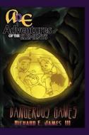 Dangerous Games: Adventures of the Elements di Richard E. James, Richard E. James III edito da Createspace