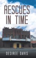 Rescues In Time di Desiree Davis edito da Lulu.com