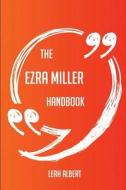 The Ezra Miller Handbook - Everything You Need To Know About Ezra Miller di Leah Albert edito da Emereo Publishing