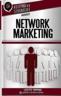 Keeping It Straight about Network Marketing di Lisette Topping edito da Createspace