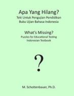 APA Yang Hilang? Teki Untuk Pengujian Pendidikan: Buku Ujian Bahasa Indonesia di M. Schottenbauer edito da Createspace