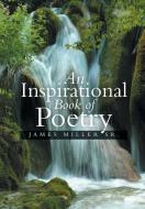 An Inspirational Book of Poetry di James Miller Sr edito da Xlibris