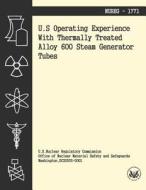 U.S. Operating Experience with Thermally Treated Alloy 600 Stream Generator Tubes di U. S. Nuclear Regulatory Commission edito da Createspace