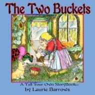 The Two Buckets di Laurie Barrows edito da Createspace