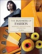 The Business of Fashion: Designing, Manufacturing, and Marketing di Leslie Davis Burns, Kathy K. Mullet, Nancy O. Bryant edito da FAIRCHILD BOOKS