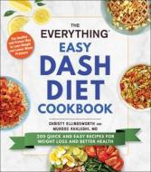 The Everything Easy Dash Diet Cookbook: 200 Quick and Easy Recipes for Weight Loss and Better Health di Christy Ellingsworth, Murdoc Khaleghi edito da EVERYTHING