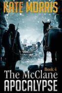 The McClane Apocalypse Book 4 di Kate Morris edito da Createspace