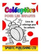 Coleoptere Pour Les Enfants: Livre de Coloriage Pour Les Enfants di Spudtc Publishing Ltd edito da Createspace