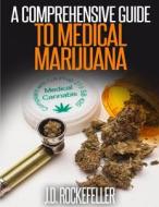 A Comprehensive Guide to Medical Marijuana di J. D. Rockefeller edito da Createspace