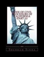 Code of Civil Procedure of California (Part -1): Us Law Series di Shubham Sinha edito da Createspace