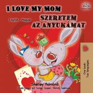 I Love My Mom (English Hungarian Bilingual Book) di Shelley Admont, Kidkiddos Books edito da KidKiddos Books Ltd.