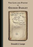 The Life And Poetry Of George Darley di Donald J. Lange edito da Cambridge Scholars Publishing
