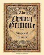 The Chymical Grimoire di The Skeptical Chymist edito da Rainbow House