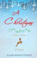 A Christmas Daydream: A Legacy di Elaine Denald Stewart edito da Createspace Independent Publishing Platform