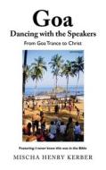 Goa Dancing With The Speakers di Mischa Henry Kerber edito da Partridge Publishing Singapore