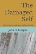 THE DAMAGED SELF: EXPLORING THE PSYCHOPA di JOHN H. MORGAN edito da LIGHTNING SOURCE UK LTD