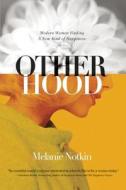 Otherhood: Modern Women Finding a New Kind of Happiness di Melanie Notkin edito da Seal Press (CA)