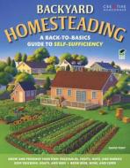 Backyard Homesteading: A Back-To-Basics Guide to Self-Sufficiency di David Toht edito da CREATIVE HOMEOWNER PR