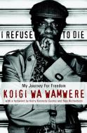 I Refuse To Die di Koigi W. Wamwere edito da Seven Stories Press