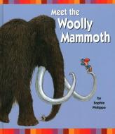 Meet the Woolly Mammoth di Sophie Philippo edito da Two-Can Publishers