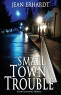 Small Town Trouble di Jean Erhardt edito da Lethe Press