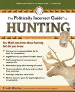 The Politically Incorrect Guide to Hunting di Frank Miniter edito da REGNERY PUB INC