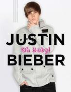 Justin Bieber: Oh Baby! di Mary Boone edito da Triumph Books (IL)
