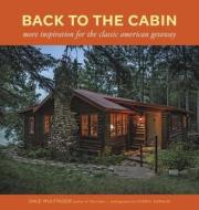 Back to the Cabin: More Inspiration for the Classic American Getaway di Dale Mulfinger edito da Taunton Press Inc