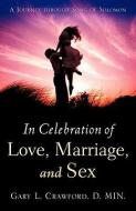In Celebration of Love, Marriage, and Sex di Gary L. Crawford edito da XULON PR