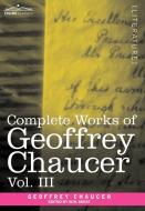 Complete Works of Geoffrey Chaucer, Vol. III di Geoffrey Chaucer edito da Cosimo Classics