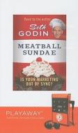 Meatball Sundae: Is Your Marketing Out of Sync? [With Headphones] di Seth Godin edito da Findaway World